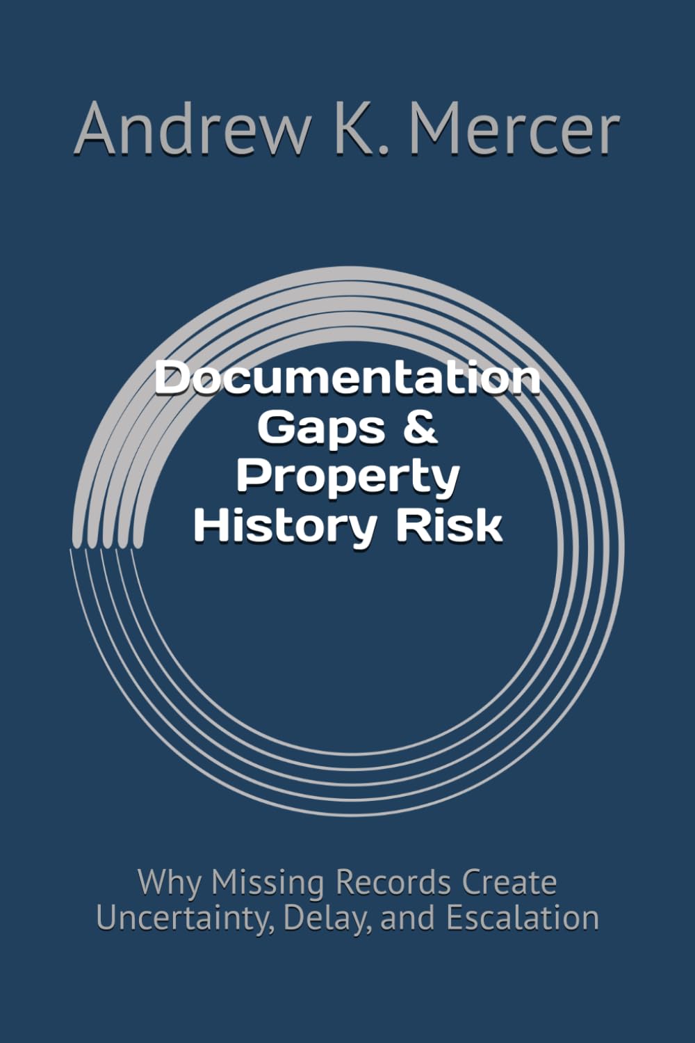 Documentation Gaps & Property History Risk: Why Missing Records Create Uncertainty, Delay, and Escalation