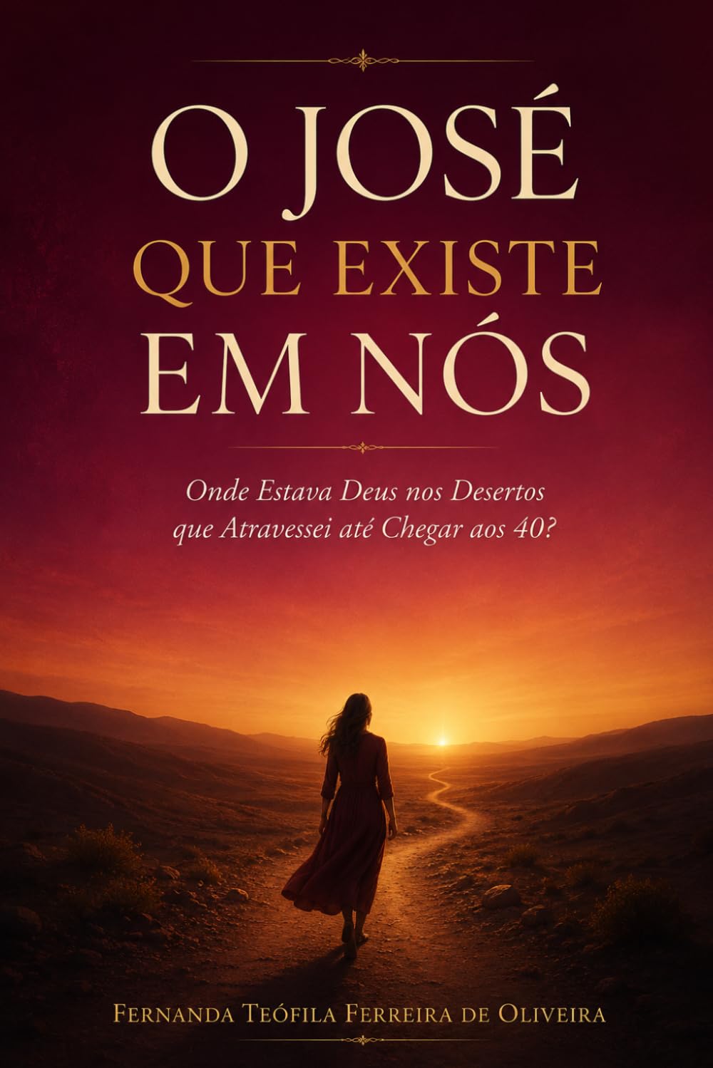 O JOSÉ QUE EXISTE EM NÓS: Onde estava Deus nos desertos que atravessei até chegar aos 40?
