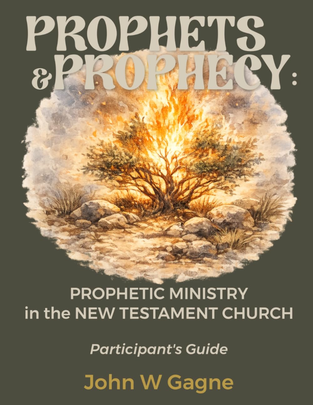 Prophets & Prophecy: PROPHETIC MINISTRY in the NEW TESTAMENT CHURCH: Participant's Guide