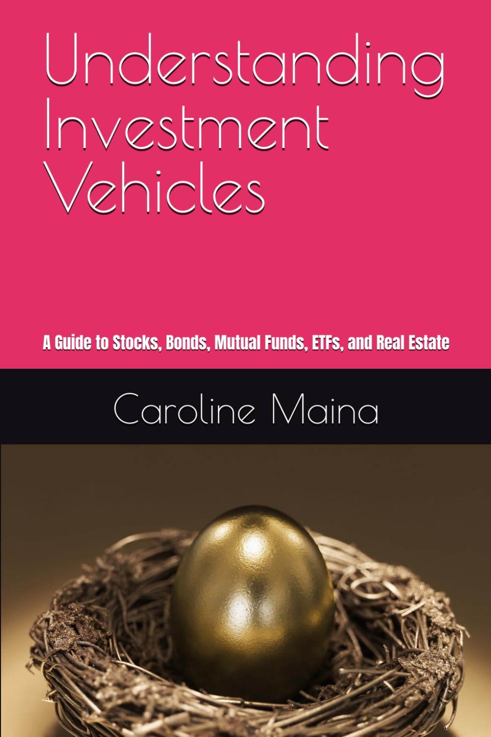 Understanding Investment Vehicles: A Guide to Stocks, Bonds, Mutual Funds, ETFs, and Real Estate: 15 (Your money, your future)
