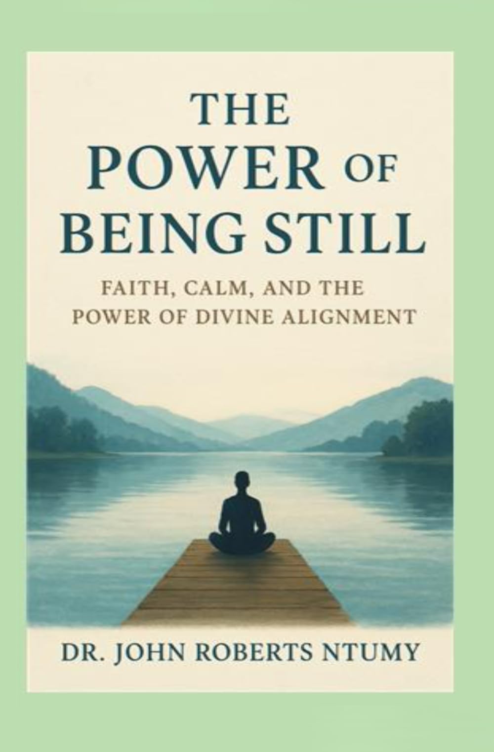 THE POWER OF BEING STILL: Faith, Calm, and the Power of Divine Alignment