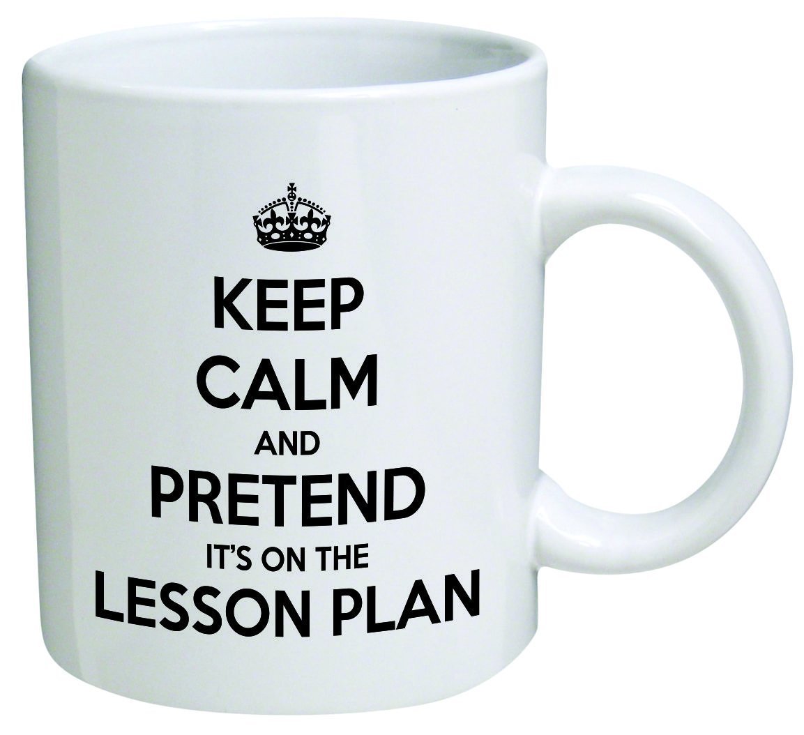 Keep Calm and Pretend It's on The Lesson Plan. Teacher, School - Coffee Mug by Heaven Creations 11 oz -Funny Inspirational and Motivational Celeolyno