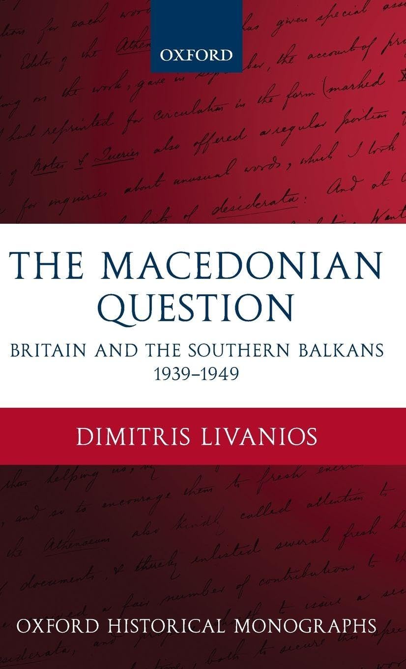 The Macedonian Question: Britain and the Southern Balkans 1939-1949 (Oxford Historical Monographs)
