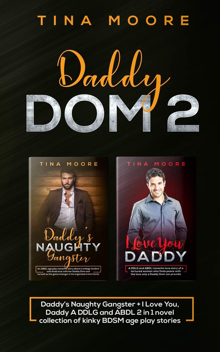 Daddy Dom 2: Daddy's Naughty Gangster + I Love You, Daddy A DDLG and ABDL 2 in 1 novel collection of kinky BDSM age play stories