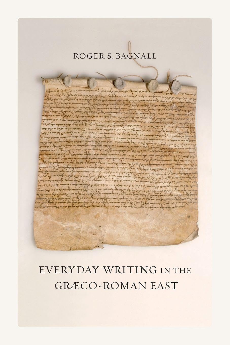 Everyday Writing in the Græco-Roman East: Volume 69 (Sather Classical Lectures)