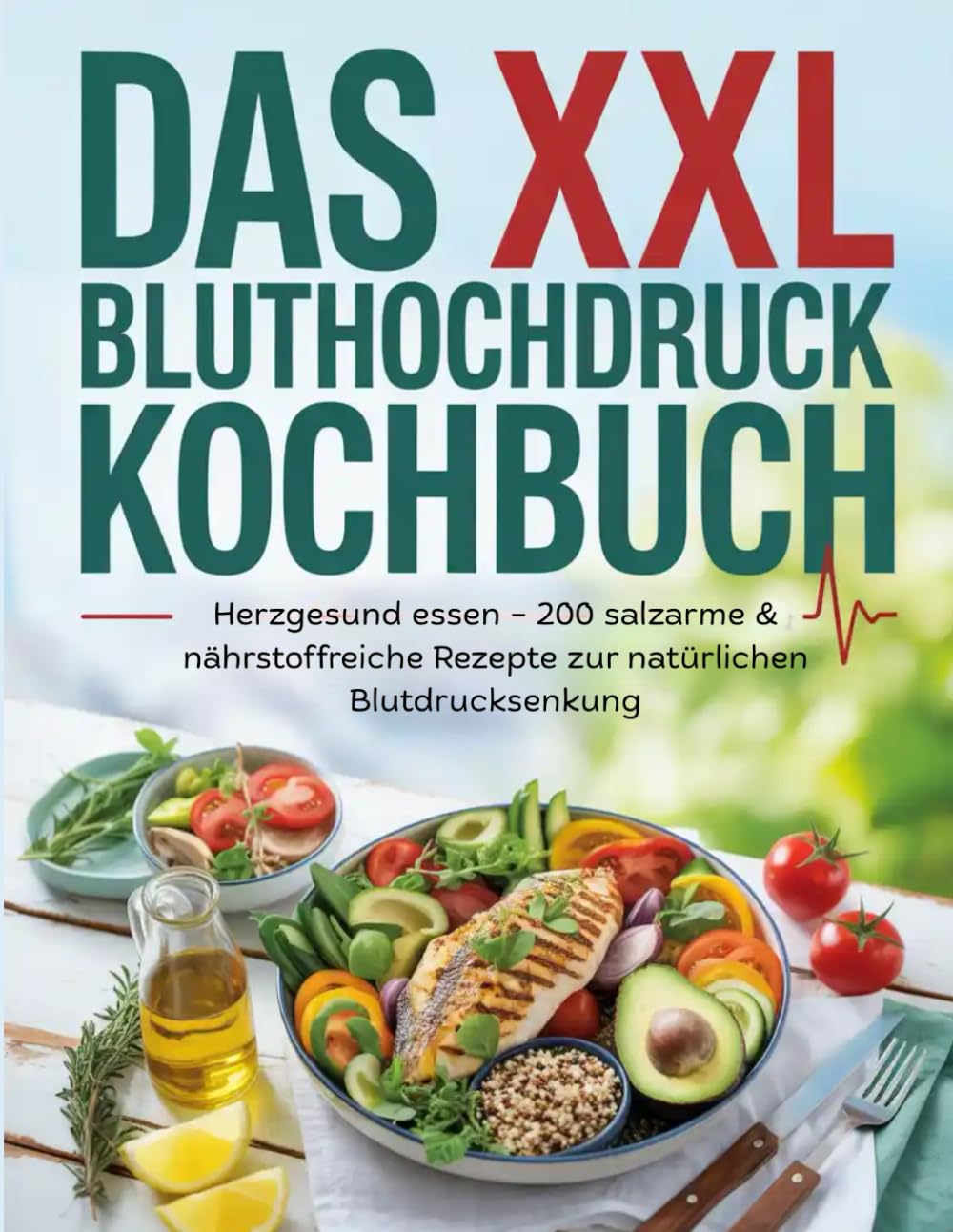 Das XXL Bluthochdruck Kochbuch: Herzgesund essen – 200 salzarme & nährstoffreiche Rezepte zur natürlichen Blutdrucksenkung