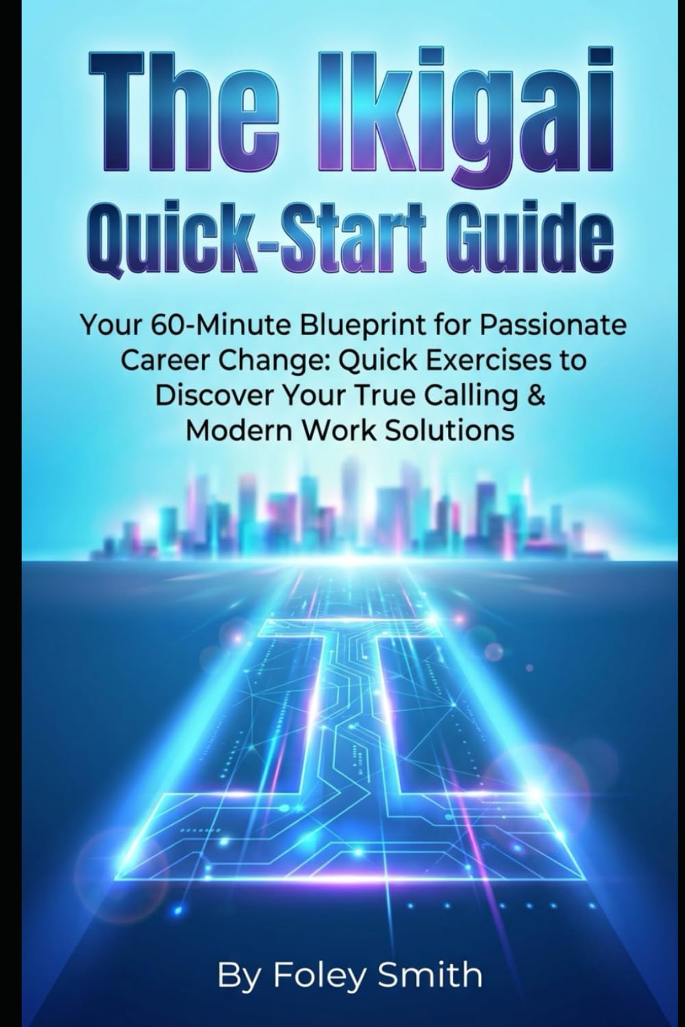 The Ikigai Quick-Start Guide: Your 60-Minute Blueprint for Passionate Career Change: Quick Exercises to Discover Your True Calling & Modern Work ... Superpower Handbooks for Ordinary Mortals)