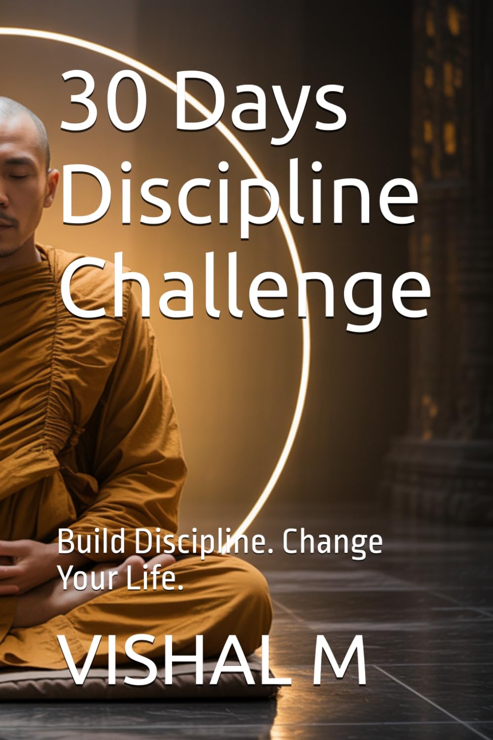 30 Days Discipline Challenge: Build Discipline. Change Your Life.