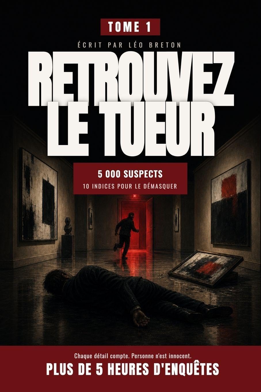 Retrouvez le tueur - Tome 1: Livre-jeu d'enquête criminelle, 5h d'enquête, 5 000 suspects, 10 indices, 1 seul meurtrier