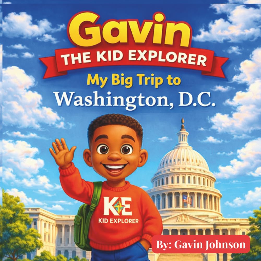Gavin The Kid Explorer: My Big Trip to Washington, D.C.
