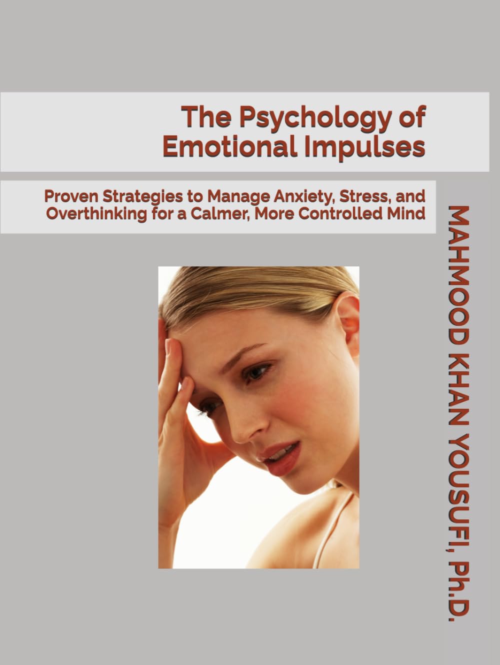 The Psychology of Emotional Impulses: Proven Strategies to Manage Anxiety, Stress, and Overthinking for a Calmer, More Controlled Mind