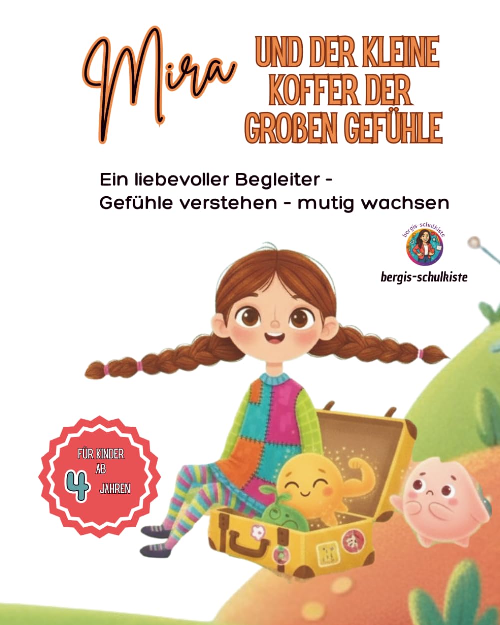 Mira und der kleine Koffer der großen Gefühle: Ein liebevoller Begleiter - Gefühle verstehen – mutig wachsen