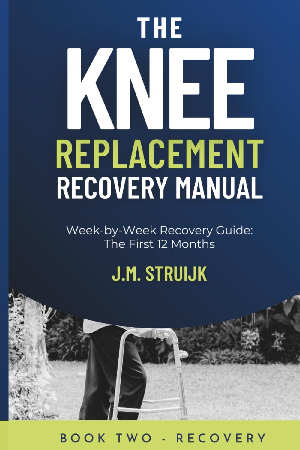 The Knee Replacement Recovery Manual: A Practical Week-by-Week Guide for the First 12 Months: 4 (Joint Recovery)