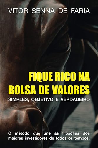 FIQUE RICO NA BOLSA DE VALORES: O método que junta as filosofias de Warren Buffett, Benjamin Graham, Peter Lynch, e outros dos maiores investidores de todos os tempos. (Portuguese Edition)
