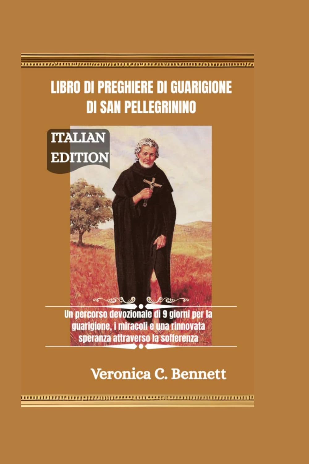 Libro di preghiere di guarigione di San Pellegrino: Un percorso devozionale di 9 giorni per la guarigione, i miracoli e una rinnovata speranza attraverso la sofferenza.