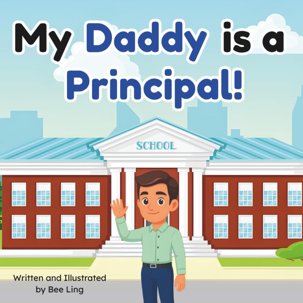 My Daddy Is A Principal!: An Educational Children's Picture Book About Real Community Helper Careers (The Beeling Hive: Community Helpers (Careers for Kids Ages 2-6))