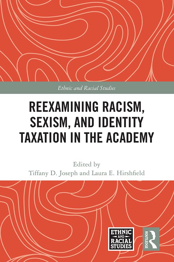 Reexamining Racism, Sexism, and Identity Taxation in the Academy (Ethnic and Racial Studies)