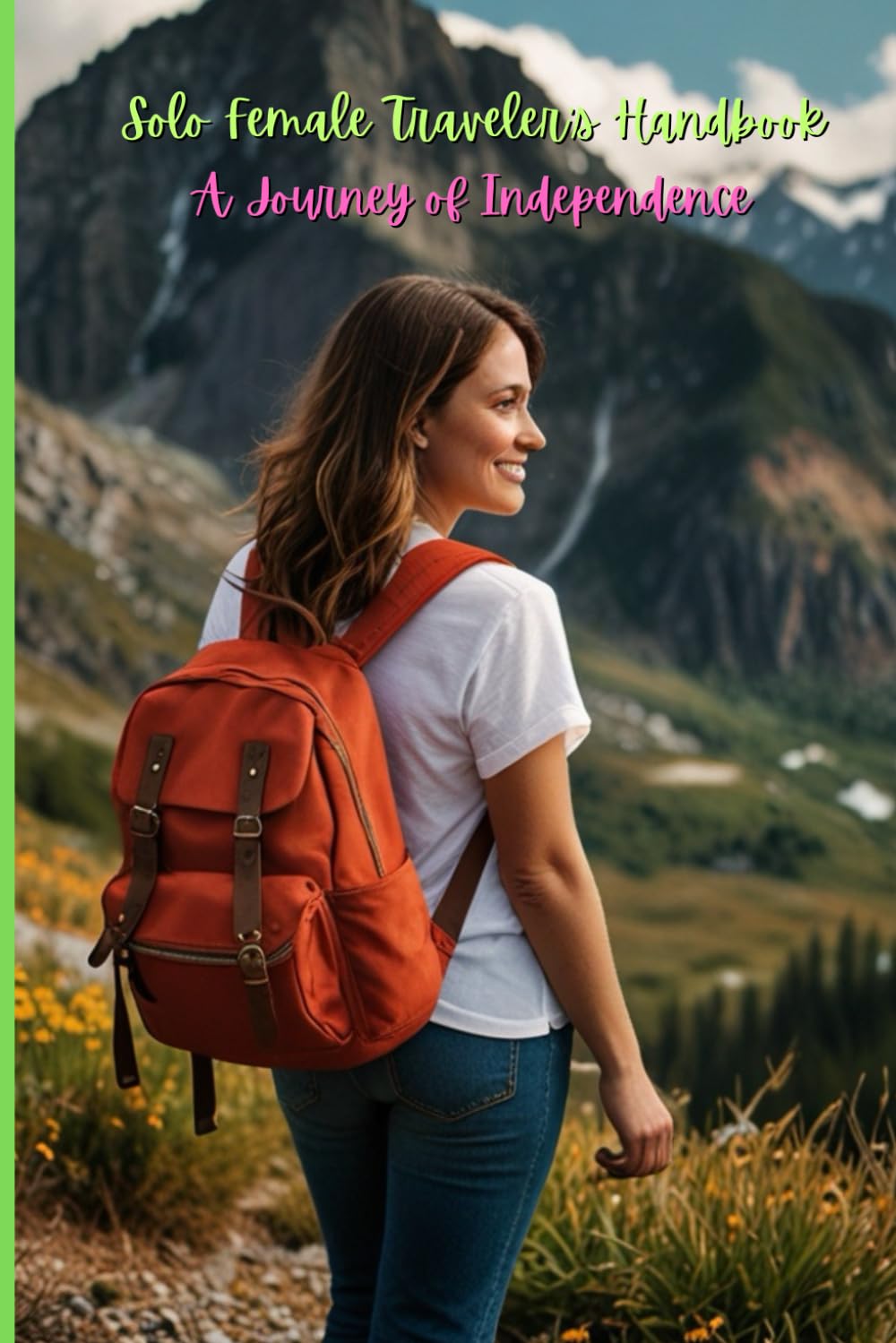 Solo Female Traveler's Handbook: A Journey of Independence.: Empowering Women to Explore the World Alone