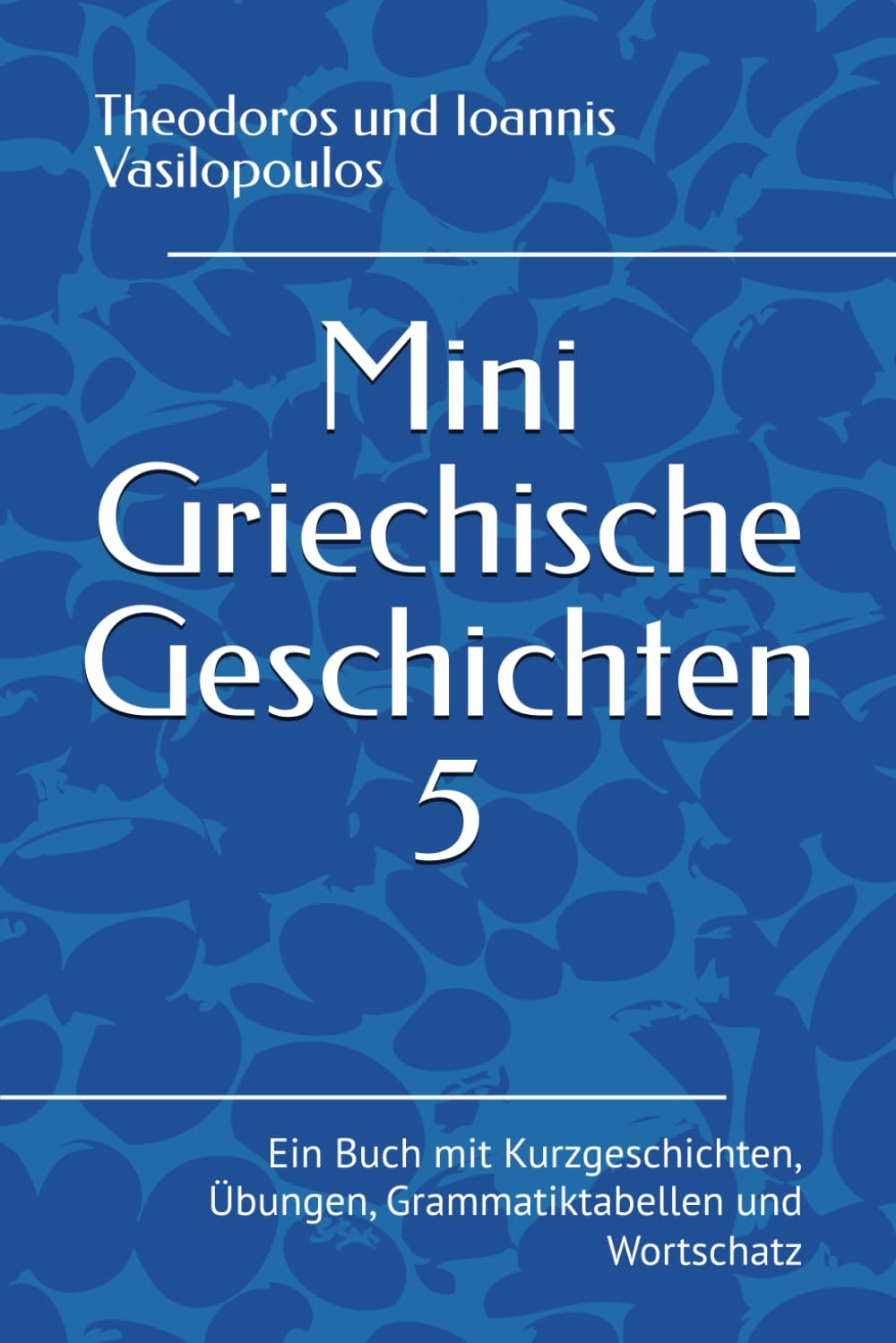 Mini Griechische Geschichten 5: Ein Buch mit Kurzgeschichten, Übungen, Grammatiktabellen und Wortschatz