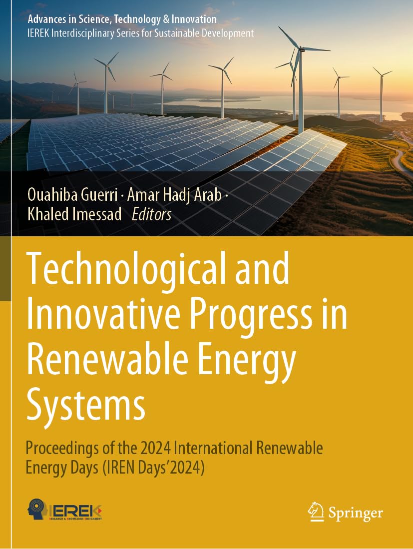 Technological and Innovative Progress in Renewable Energy Systems: Proceedings of the 2024 International Renewable Energy Days (IREN Days'2024). (Advances in Science, Technology & Innovation)