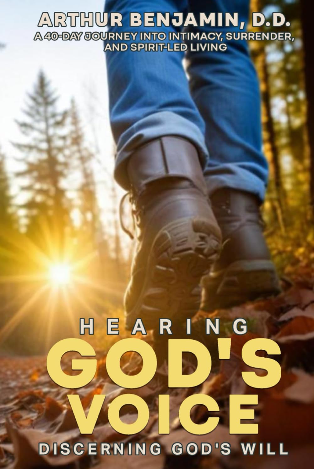 Hearing God's Voice, Discerning God's Will: A 40 Day Journey into Intimacy, Surrender, and Spirit-Led Living