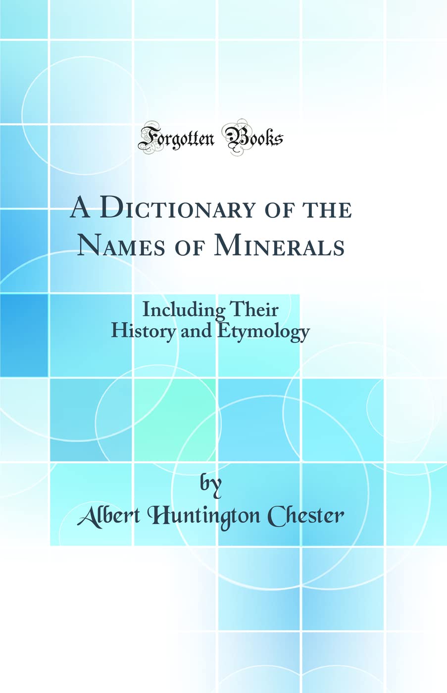 A Dictionary of the Names of Minerals Including Their History and