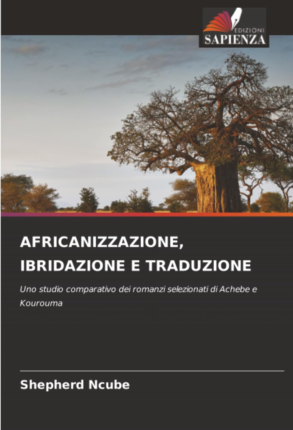 AFRICANIZZAZIONE, IBRIDAZIONE E TRADUZIONE: Uno studio comparativo dei romanzi selezionati di Achebe e Kourouma