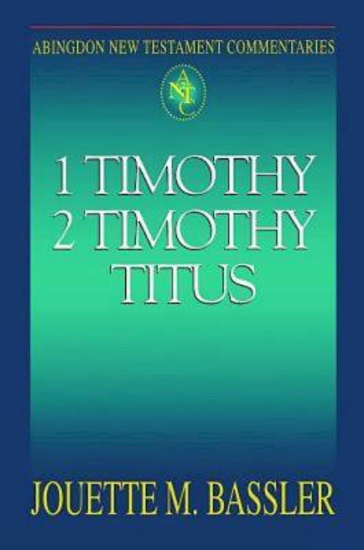 Abingdon New Testament Commentaries: 1 & 2 Timothy and Titus