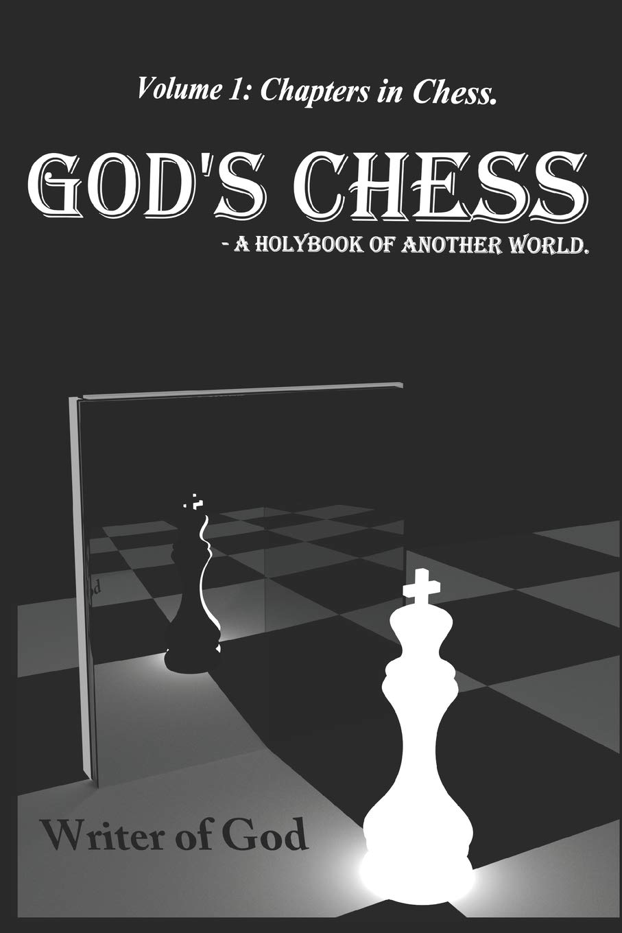 God's Chess- A holybook of another world.: Volume 1