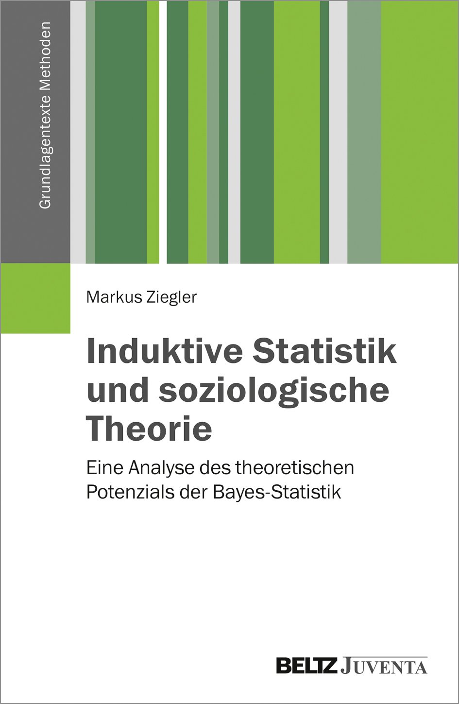Induktive Statistik und soziologische Theorie: Eine Analyse des theoretischen Potenzials der Bayes-Statistik (Grundlagentexte Methoden)