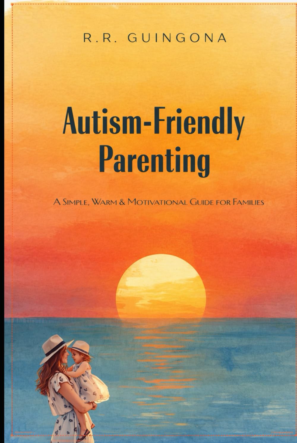Autism Friendly Parenting: A Simple, Warm & Motivational Guide for Families