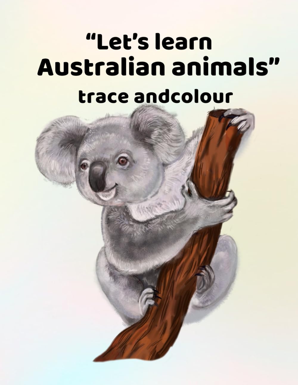 Let's learn Australian animals - trace and colour: Making learning fun - for ages 3 - 6