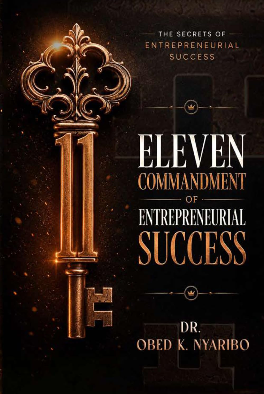 Eleven Commandments Of Entrepreneur Success: The Secrets of Entrepreneurial Success
