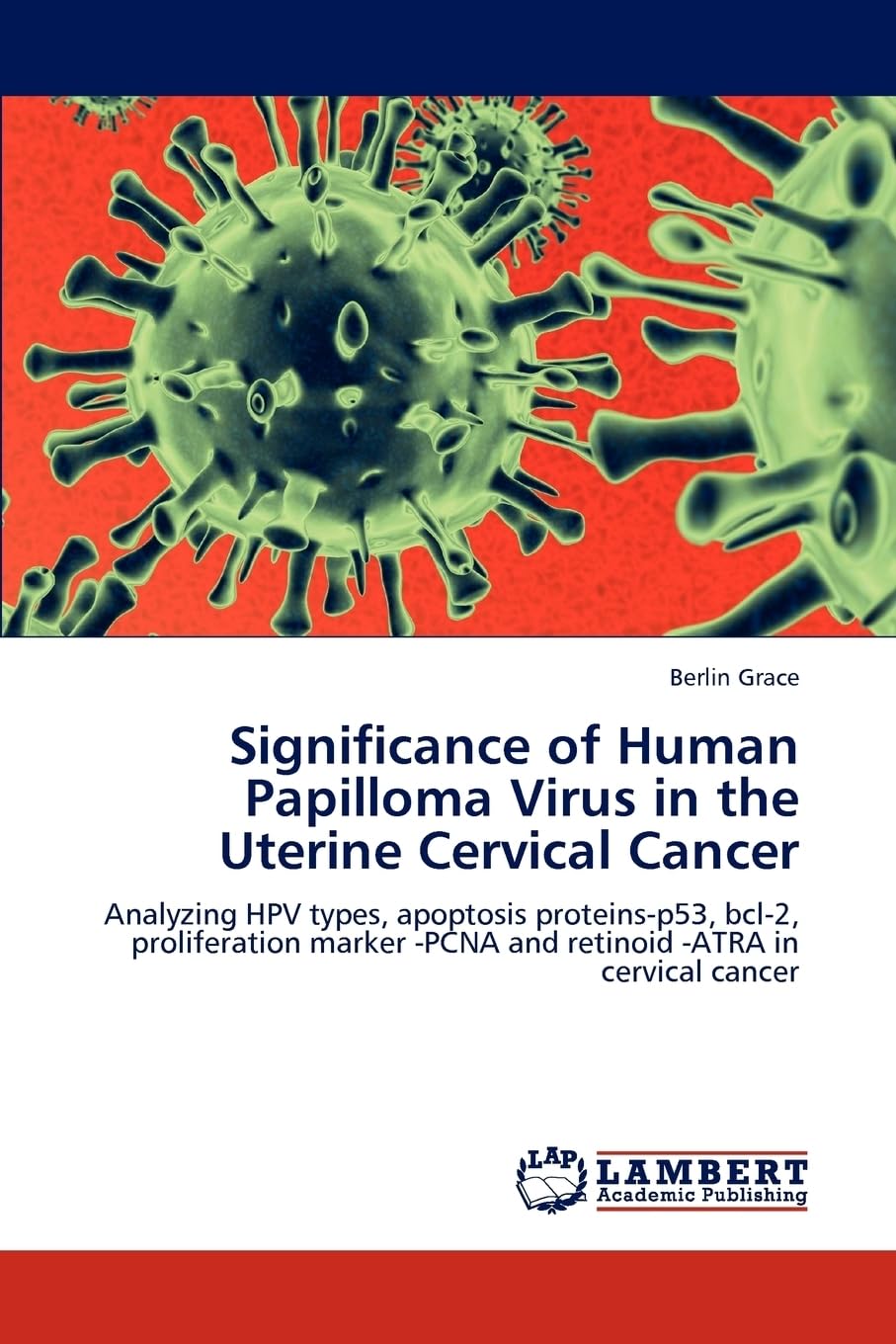 Significance of Human Papilloma Virus in the Uterine Cervical Cancer: Analyzing HPV types, apoptosis proteins-p53, bcl-2, proliferation marker -PCNA and retinoid -ATRA in cervical cancer