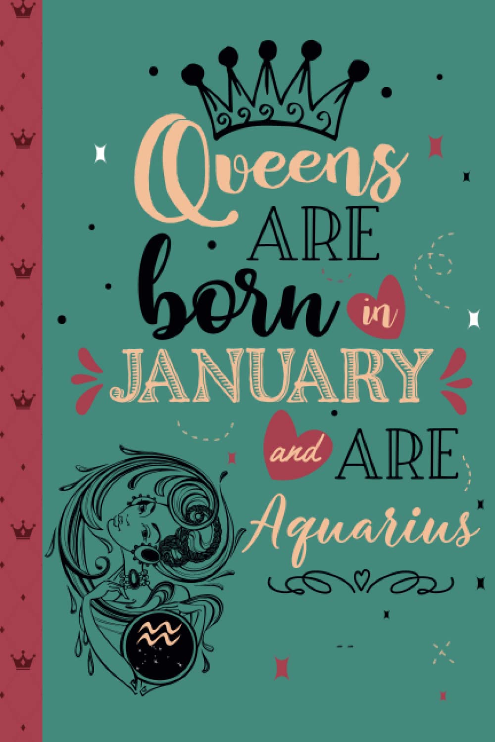 Queens are Born in January and Are Aquarius Notebook Journal: Aquarius Gifts for Her Birthday | Aquarius Gifts for Women Zodiac | Birthday Quotes ... Month Women Notebook | Motivational Quotes
