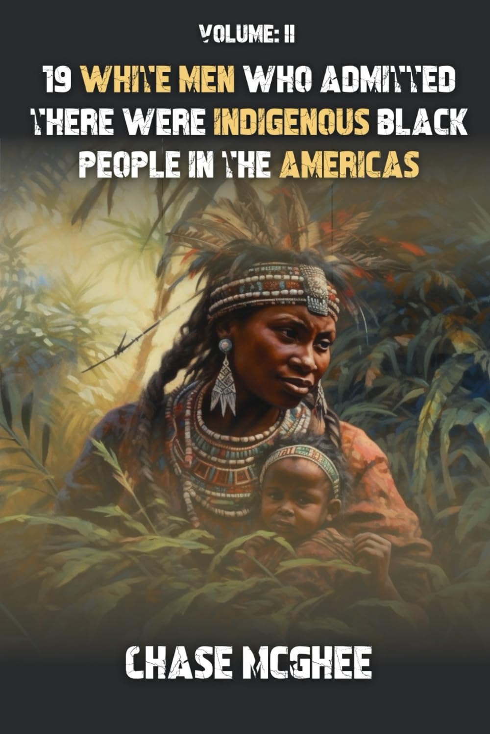 19 White Men who admitted there were Indigenous Black people in the Americas: Volume II (Scholars and Explorers who admitted there were Indigenous Black people in the Americas Series)