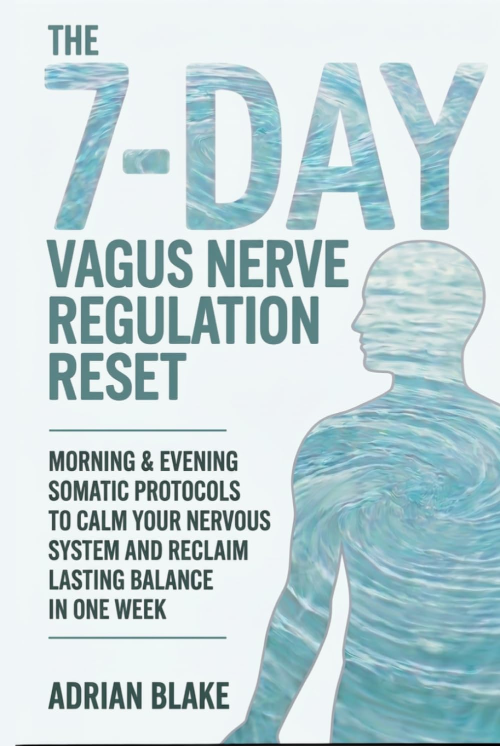 The 7-Day Vagus Nerve Regulation Reset: Morning & Evening Somatic Protocols to Calm Your Nervous System and Reclaim Lasting Balance in One Week (The Regulation Blueprint Series)