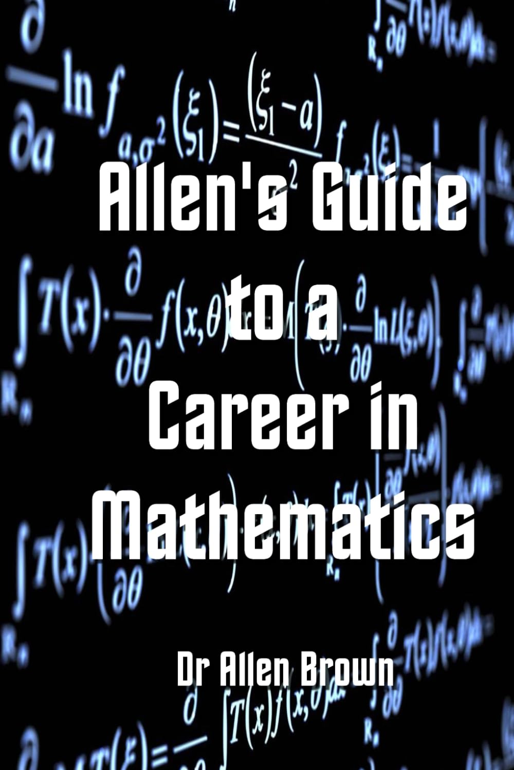 Allen's Guide to a Career in Mathematics (Allen's Career Guides)