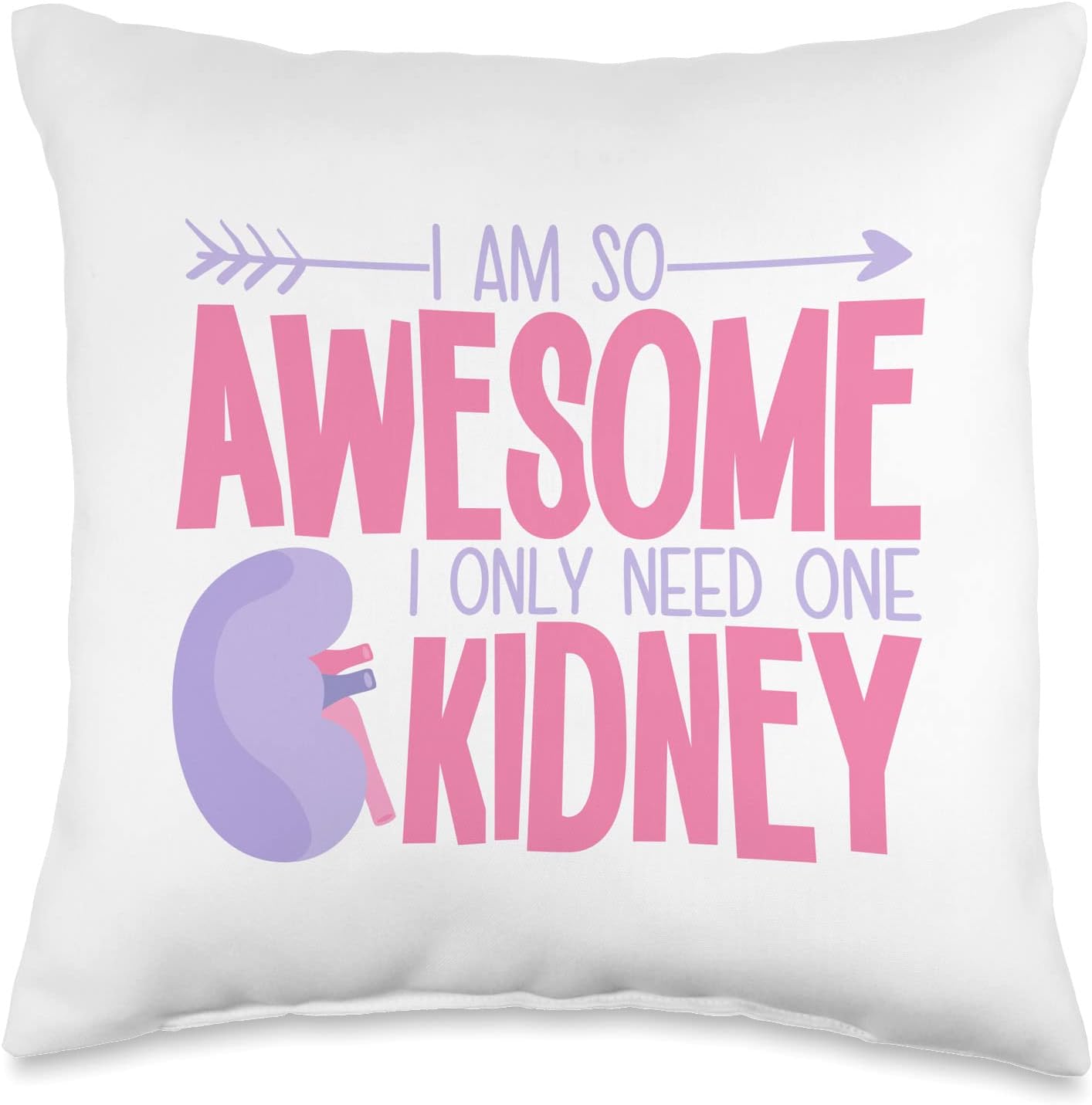 I Am So Awesome I Only Need One Kidney Throw Pillow