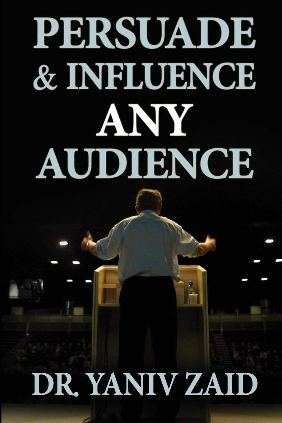 Persuade And Influence Any Audience: Public Speaking (Public Speaking and Debate Skills)