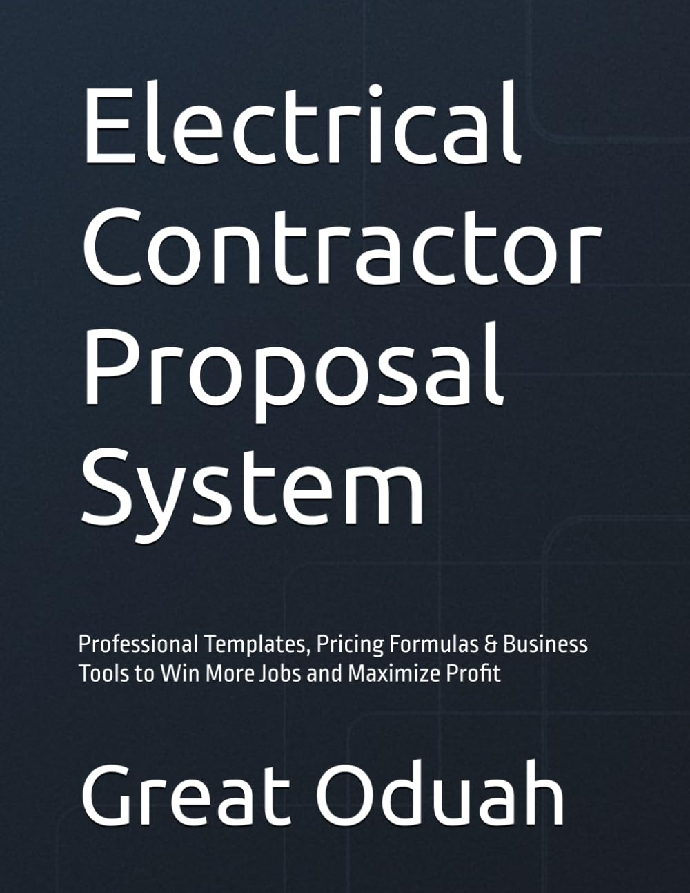 Electrical Contractor Proposal System: Professional Templates, Pricing Formulas & Business Tools to Win More Jobs and Maximize Profit