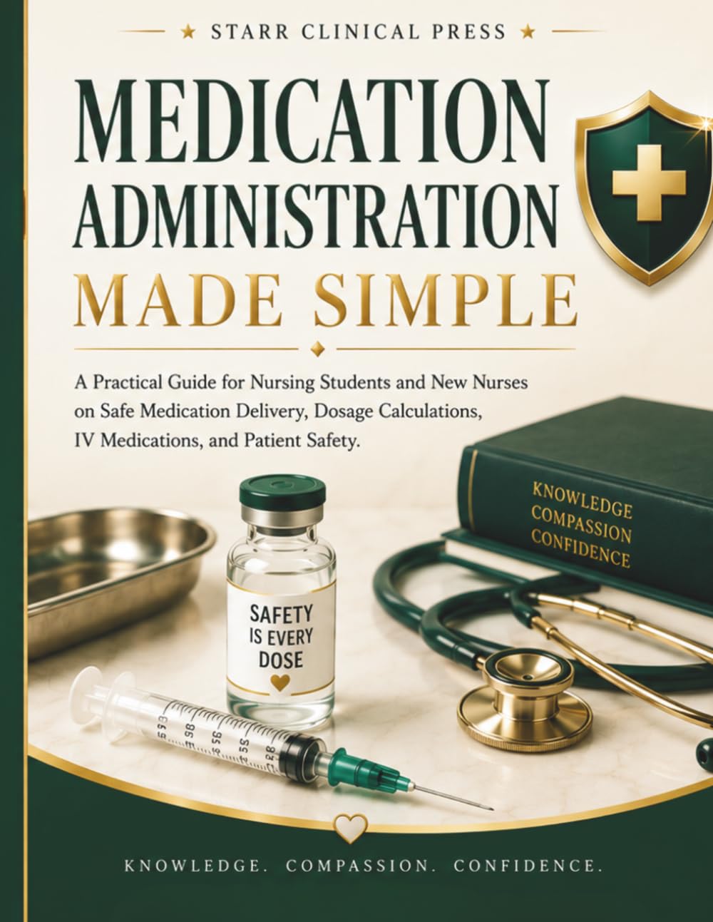Medication Administration Made Simple: A Practical Guide for Nursing Students and New Nurses on Safe Medication Delivery, Dosage Calculations, IV Medications, and Patient Safety