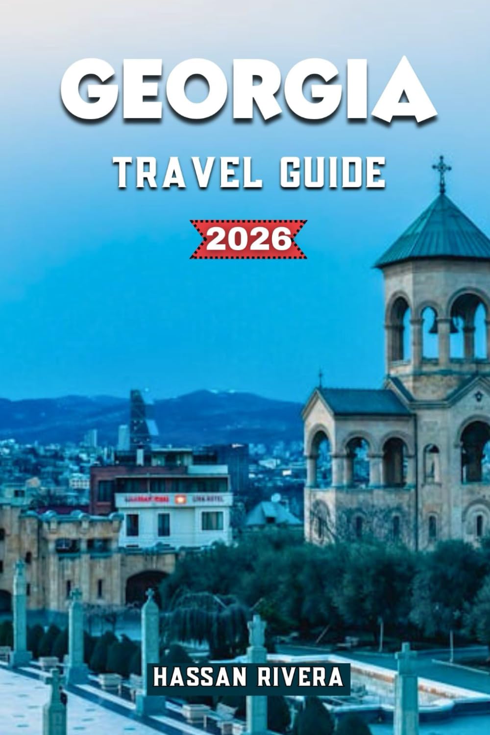 GEORGIA TRAVEL GUIDE 2026: Hidden Gems, Wine Routes, Budget Itineraries & Local Secrets for First-Time Visitors