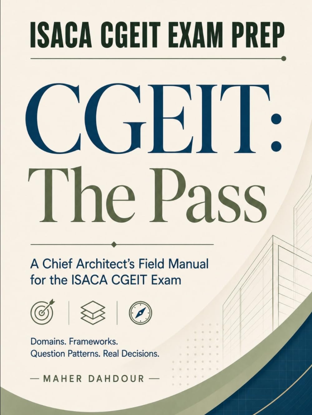 CGEIT: The Pass: A Chief Architect’s Field Manual for the ISACA CGEIT Exam