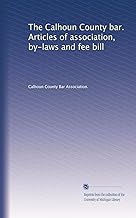 The Calhoun County bar. Articles of association, by-laws and fee bill