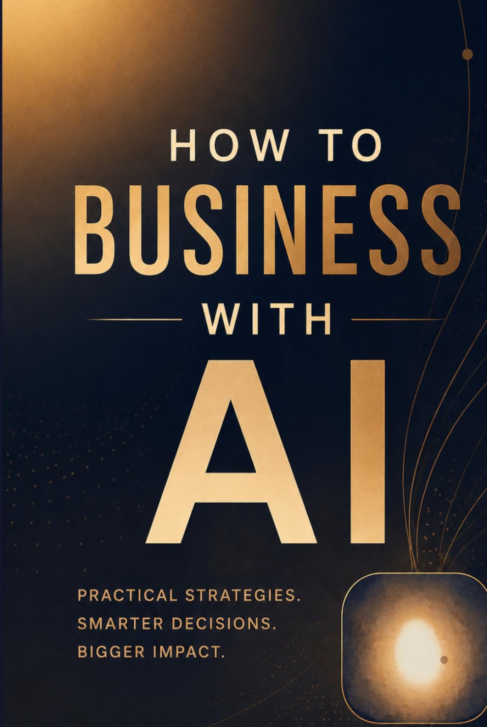 How to business with AI: The AI platform playbook: A Thorough Business Guide to ChatGPT, Claude, Copilot, Jasper, Zapier, and 18 More AI Tools Plus a Prompting Guide for Accurate, Profitable Results