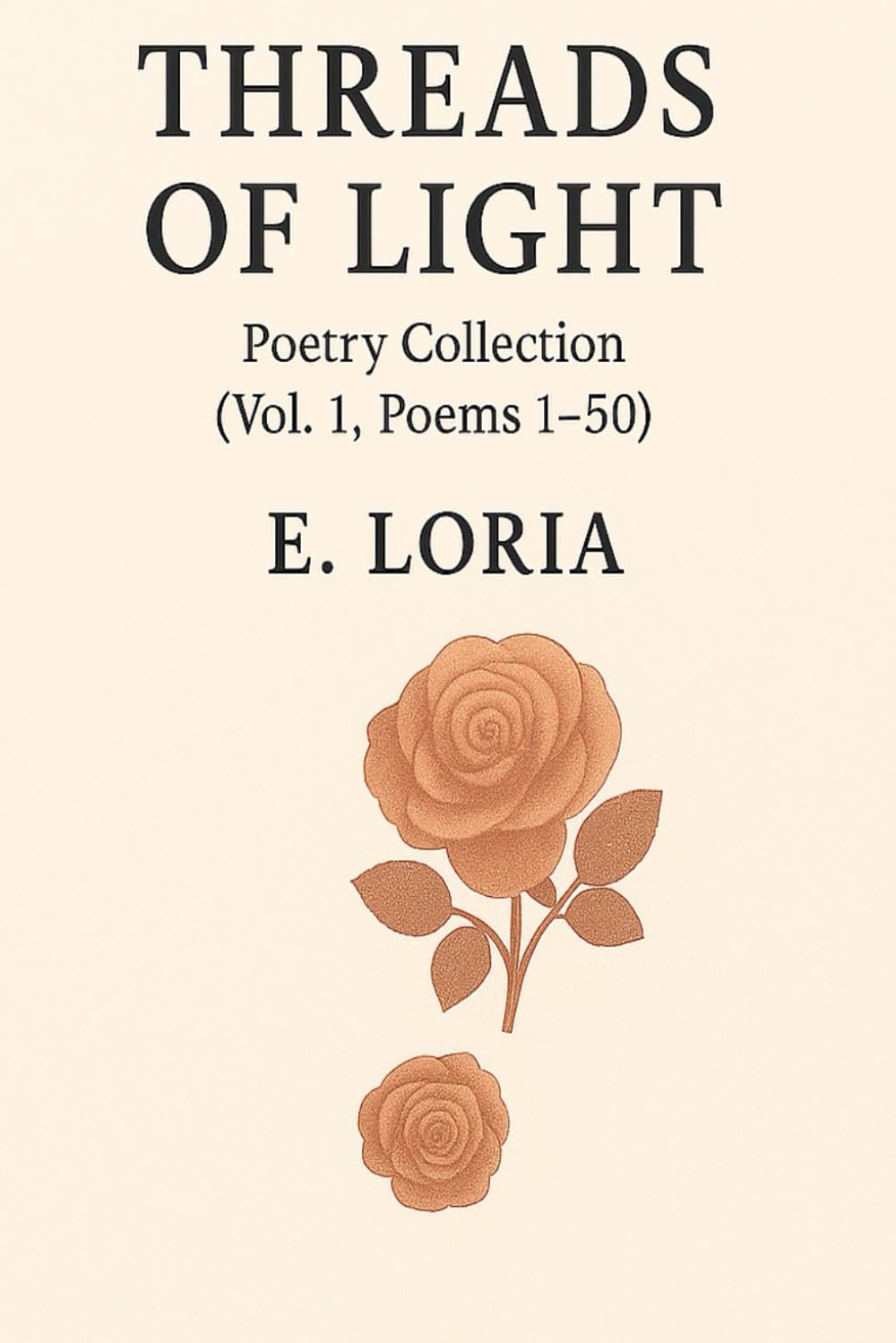 Threads of Light: Poetry Collection (Vol. 1, Poems 1-50) (Threads Collection)