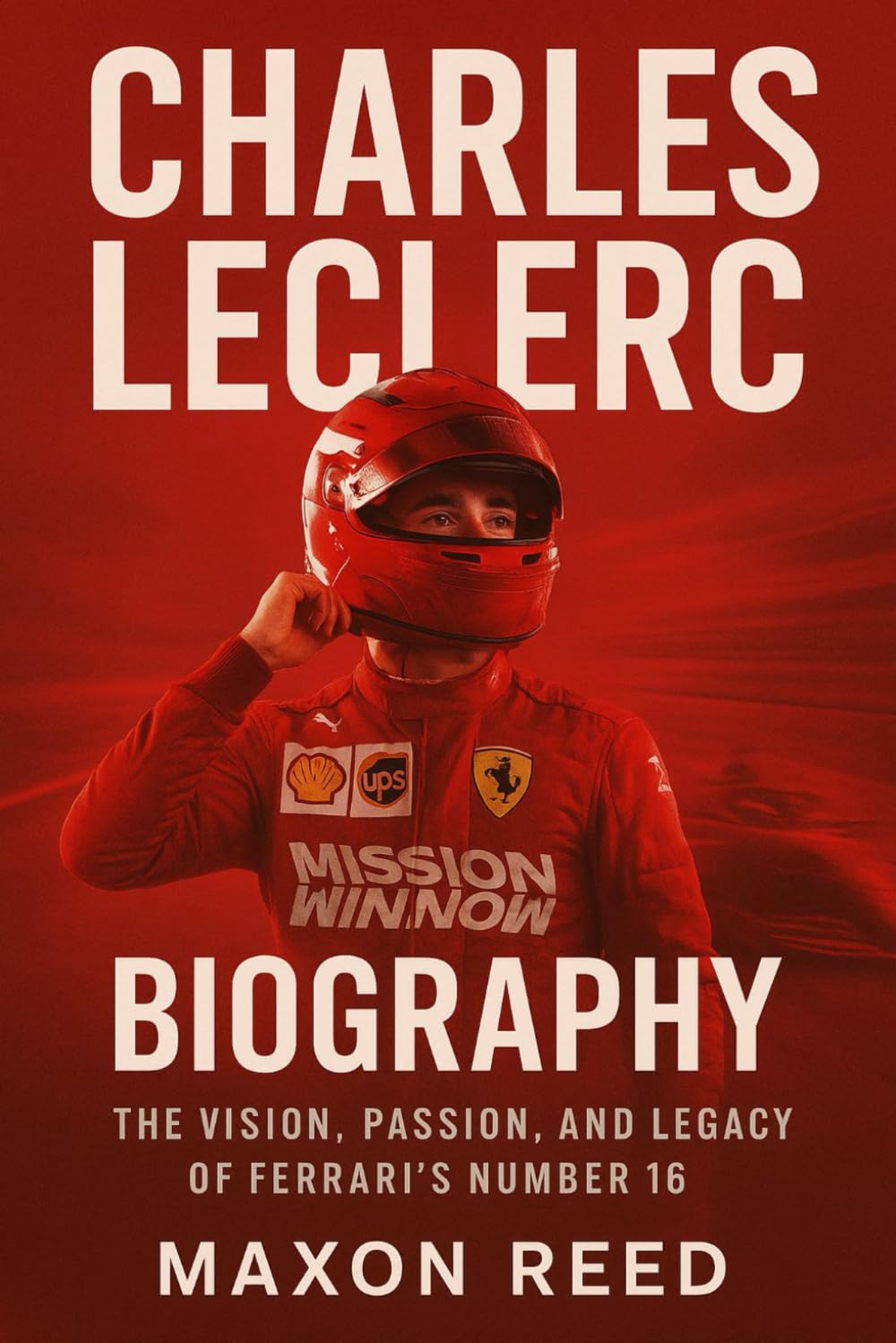 Charles Leclerc Biography: The Vision, Passion, and Legacy of Ferrari’s Number 16 (Modern biography series)