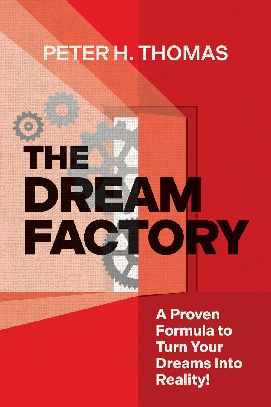 The Dream Factory: A Proven Formula to Turn Your Dreams Into Reality