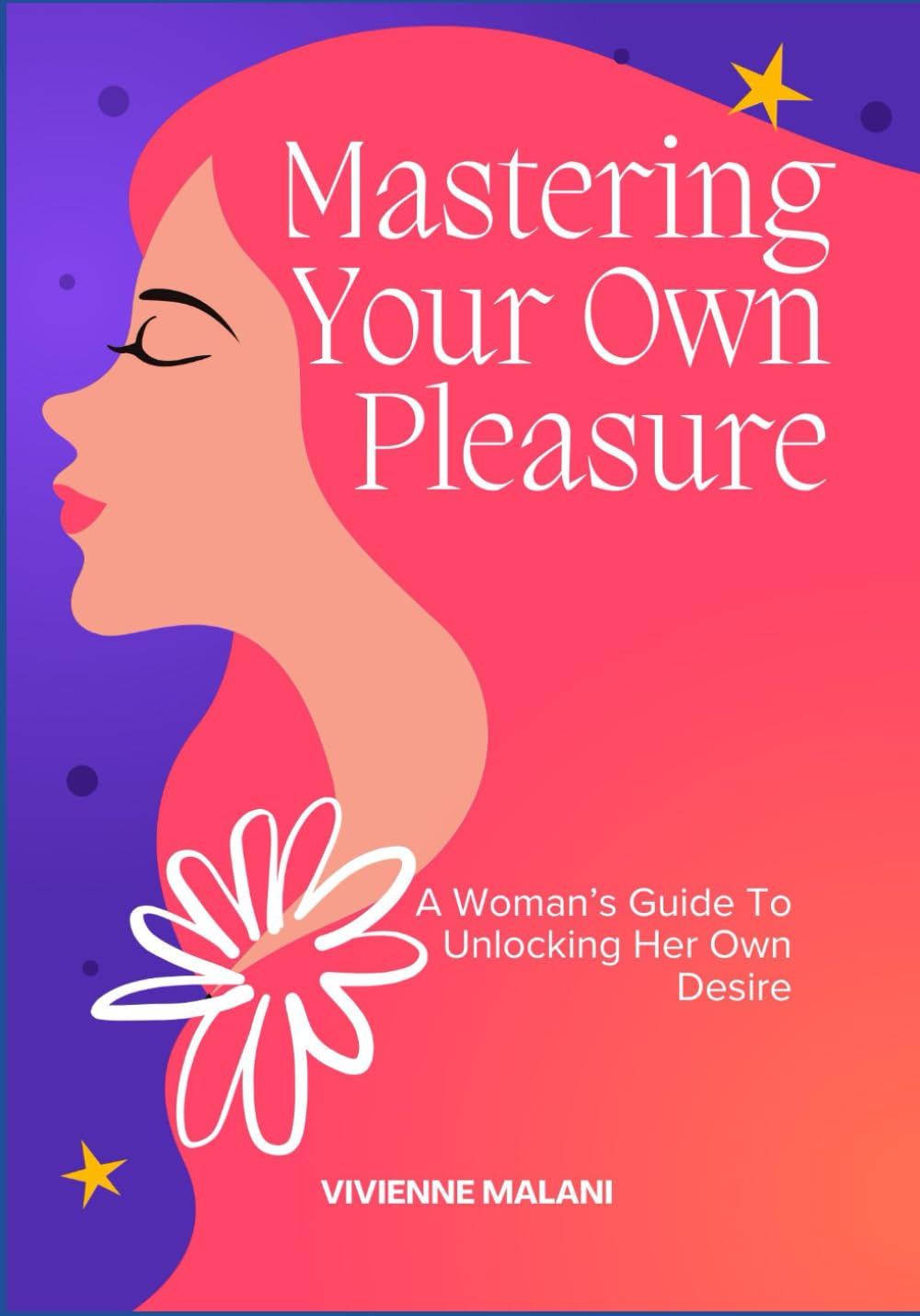 Mastering Your Own Pleasure: A Woman’s Guide To Unlocking Her Own Desire